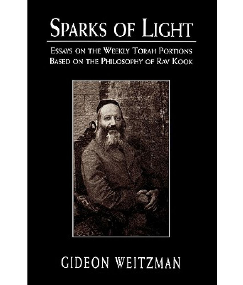 Sparks of Light Essays on the Weekly Torah Portions Based on the