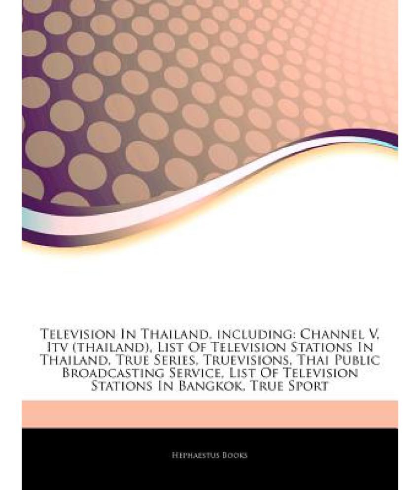 Articles on Television in Thailand, Including Channel V, Itv (Thailand