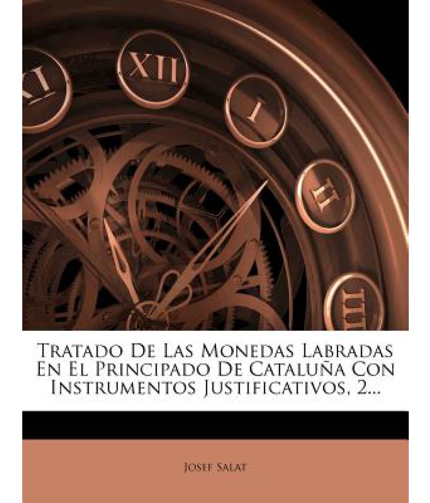 Tratado De Las Monedas Labradas En El Principado De Catalu A Con