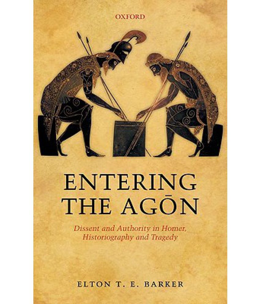 Entering the Agon: Dissent and Authority in Homer, Historiography and ...