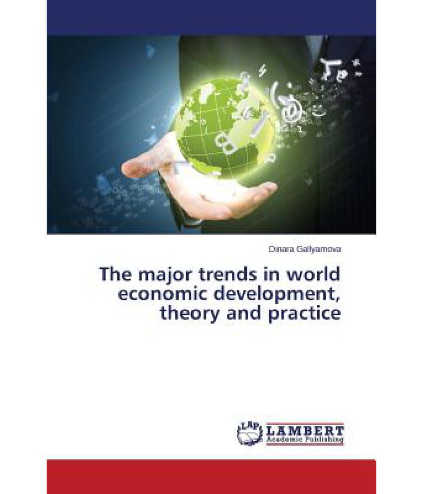 the-major-trends-in-world-economic-development-theory-and-practice