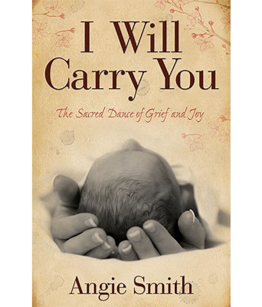 I Will Carry You The Sacred Dance Of Grief And Joy Buy I Will Carry You The Sacred Dance Of Grief And Joy Online At Low Price In India On Snapdeal