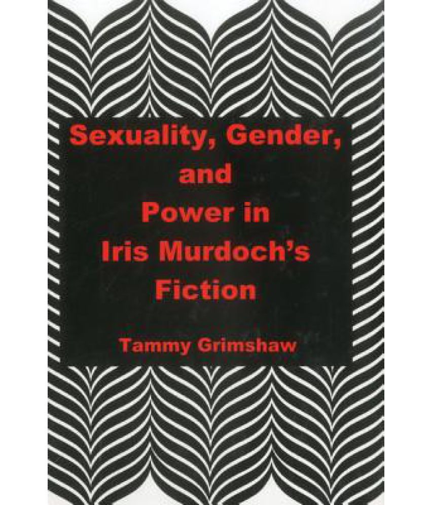 Sexuality Gender And Power In Iris Murdochs Fiction Buy Sexuality Gender And Power In Iris 5343