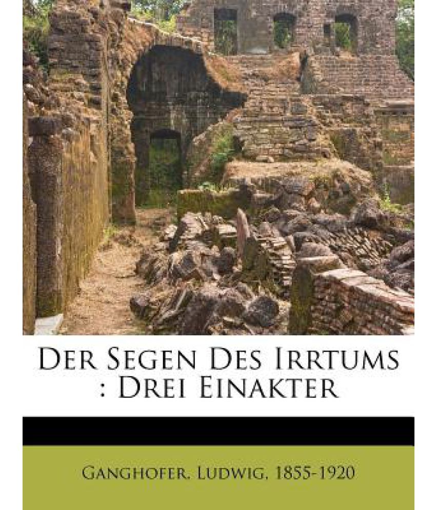 Ist Die Ergiebigste Quelle Des Irrtums Der Segen Des Irrtums: Drei Einakter: Buy Der Segen Des Irrtums: Drei