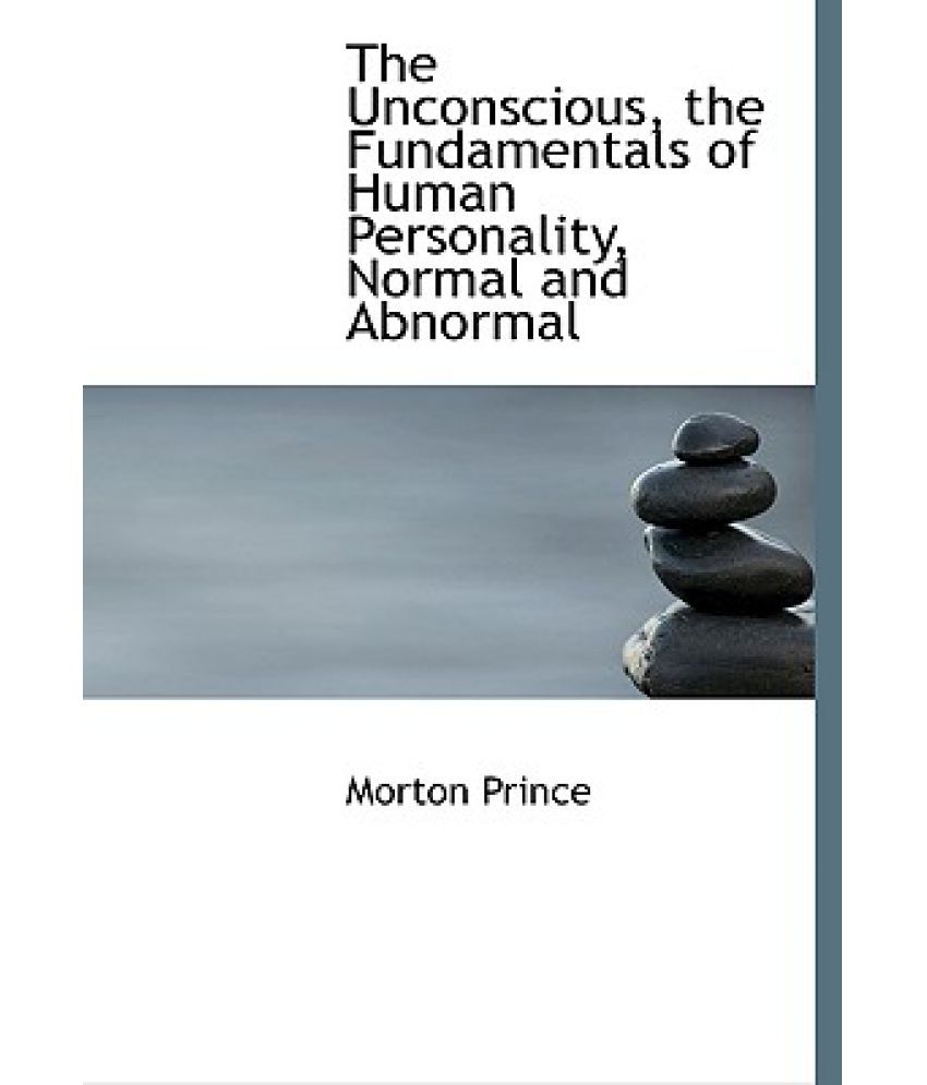 The Unconscious, the Fundamentals of Human Personality, Normal and