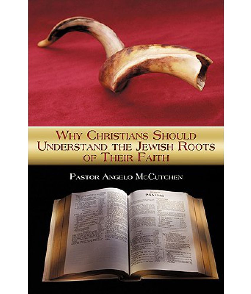 Why Christians Should Understand the Jewish Roots of Their Why Christians Should Understand the Jewish Roots of Their