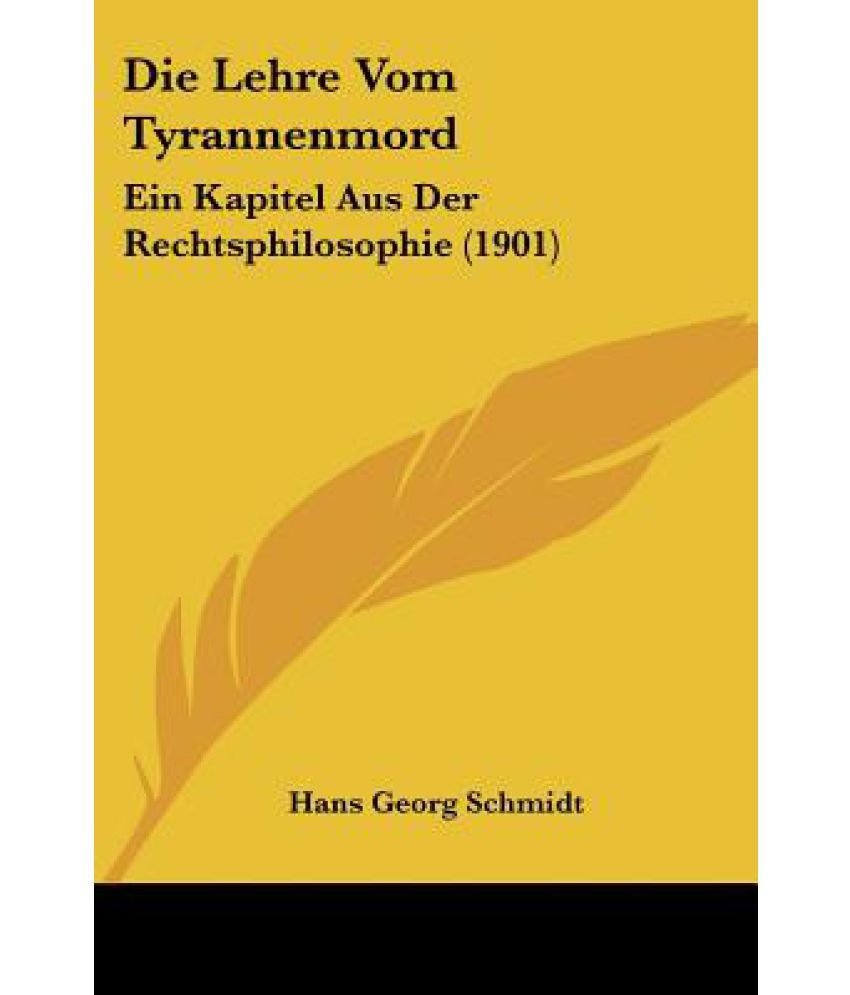 Die Lehre Vom Tyrannenmord: Ein Kapitel Aus Der Rechtsphilosophie (1901 ...