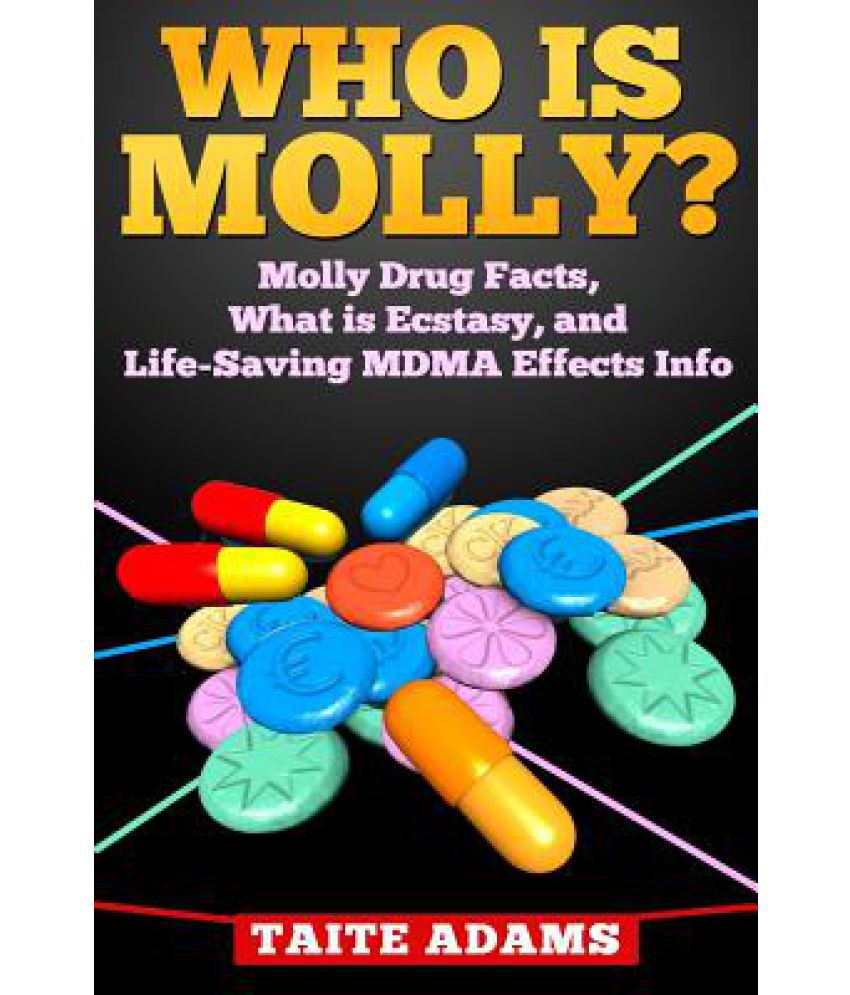 Who Is Molly Molly Drug Facts What Is Ecstasy And Life Saving Mdma