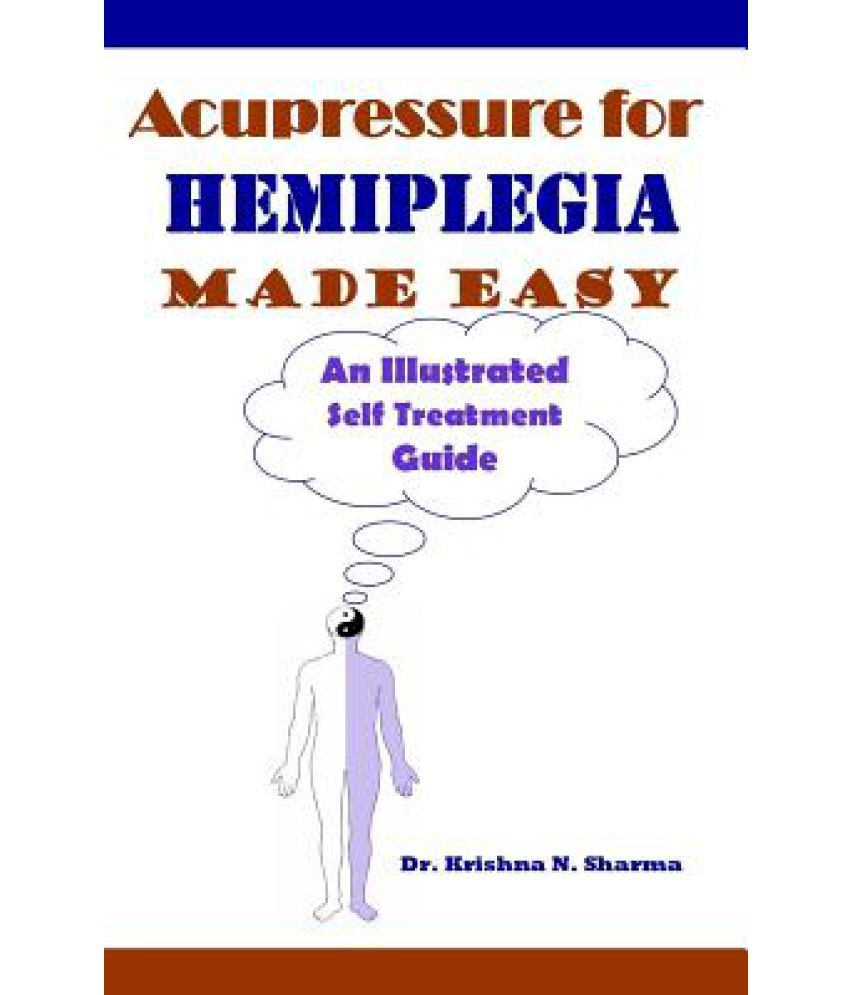 Acupressure for Hemiplegia Made Easy An Illustrated Self Treatment Guide Buy Acupressure for