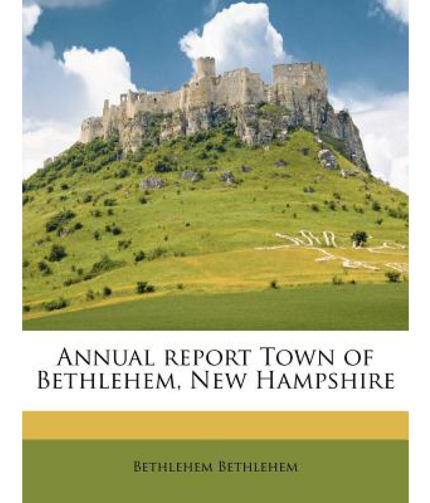 Annual Report Town of Bethlehem, New Hampshire Buy Annual Report Town