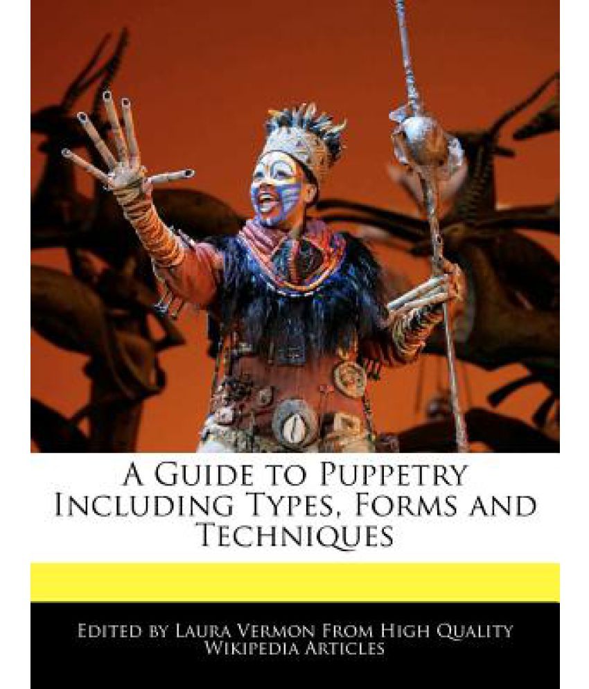A Guide to Puppetry Including Types, Forms and Techniques: Buy A Guide ...