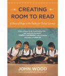 Creating Room to Read: A Story of Hope in the Battle for Global Literacy