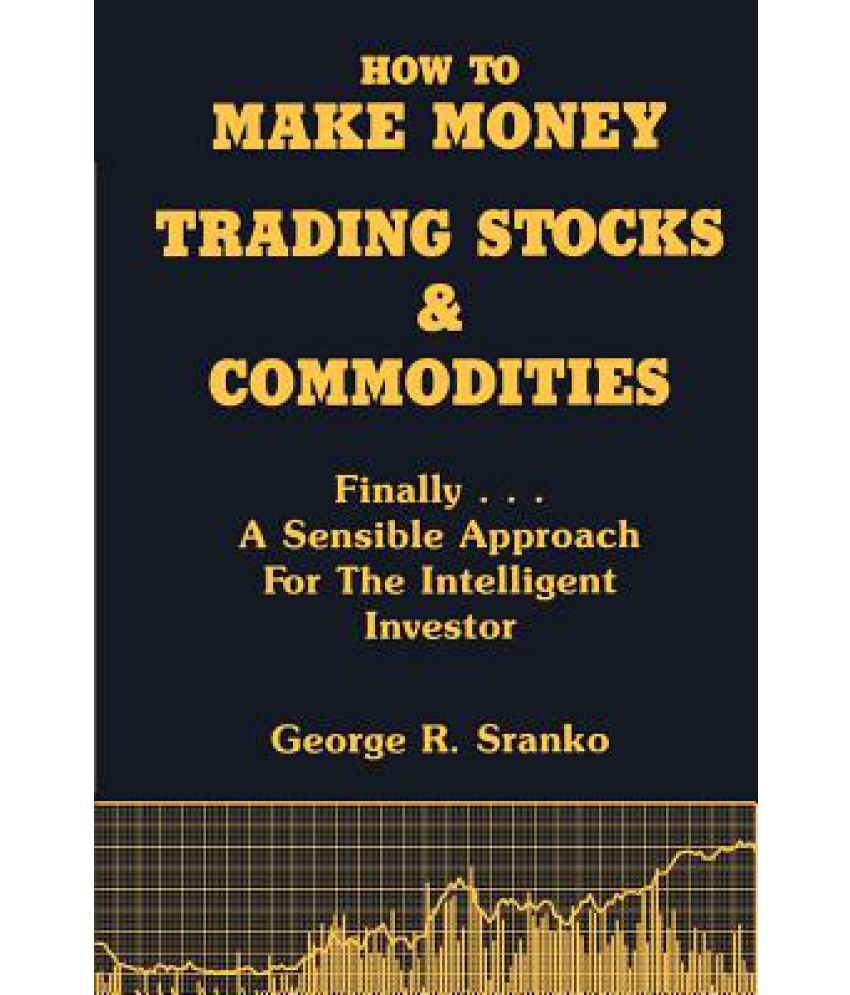 How to Make Money Trading Stocks & Commodities Buy How to Make Money