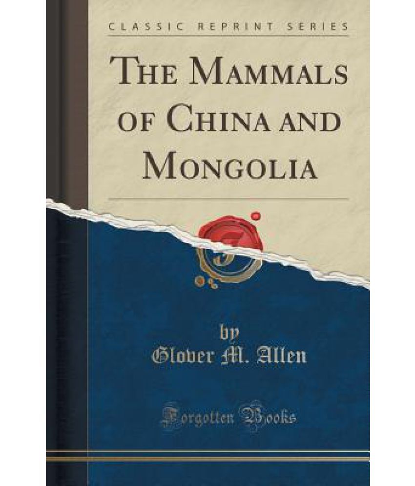 The Mammals of China and Mongolia (Classic Reprint): Buy The Mammals of