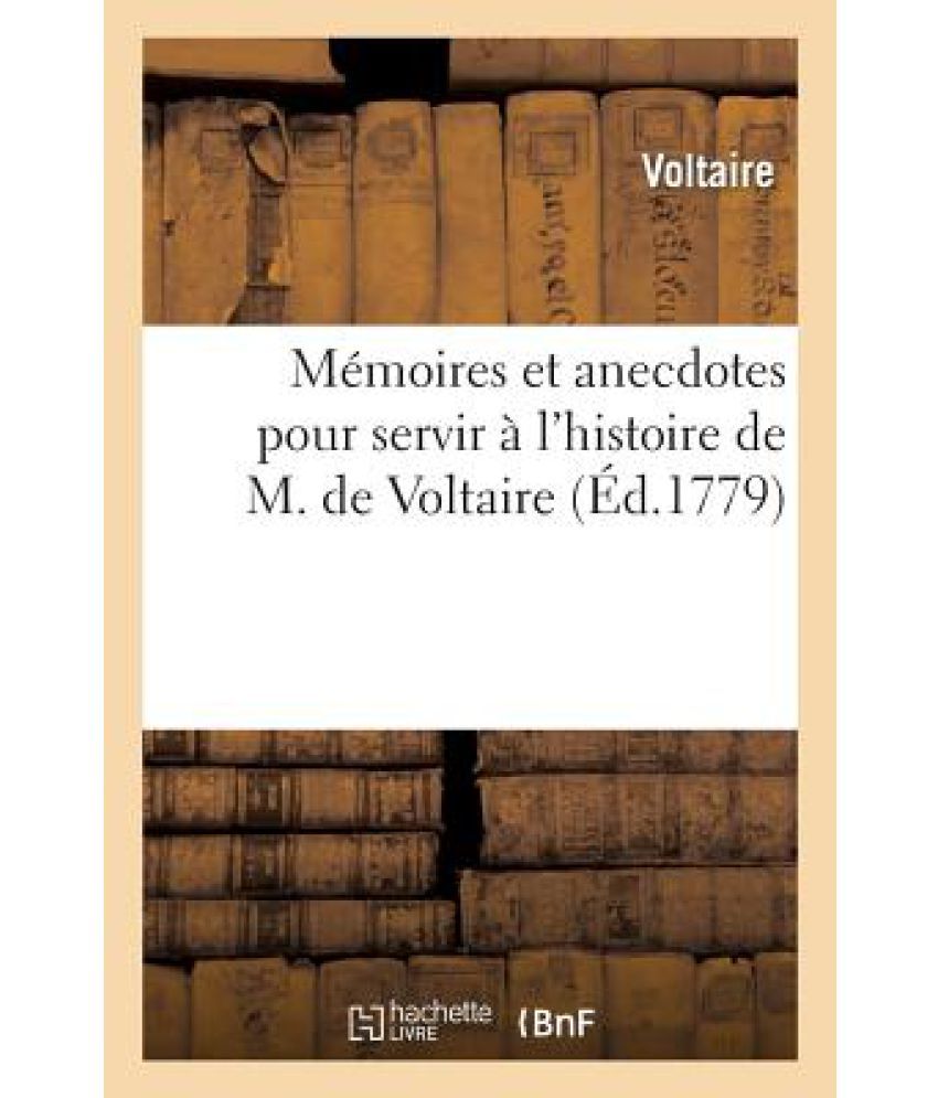 Memoires Et Anecdotes Pour Servir A L'Histoire De M. De Voltaire: Buy ...