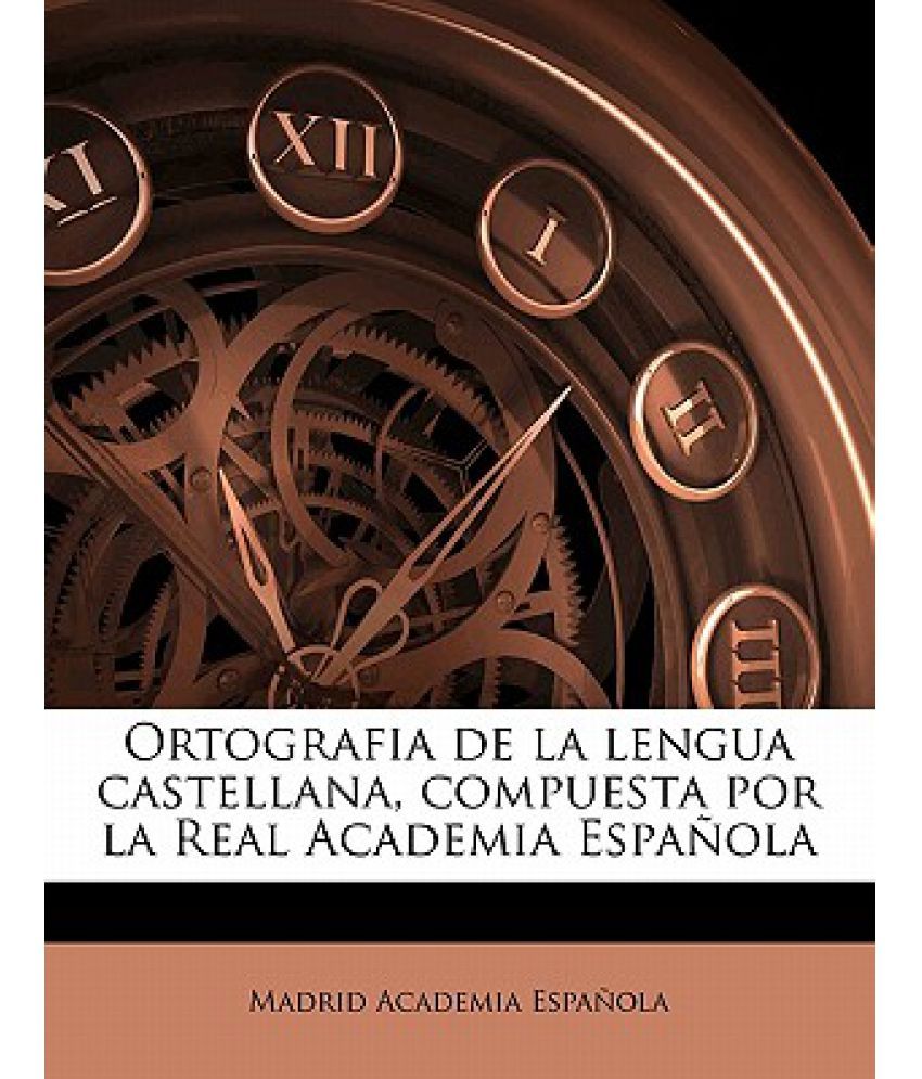 Ortografia De La Lengua Castellana Compuesta Por La Real Academia Espanola Buy Ortografia De 5466