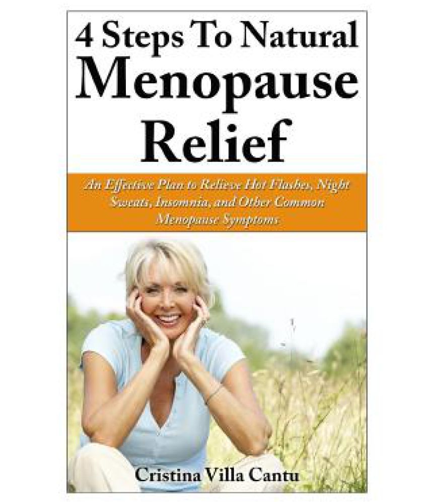 4 Steps To Natural Menopause Relief: An Effective Plan To Relieve Hot ...