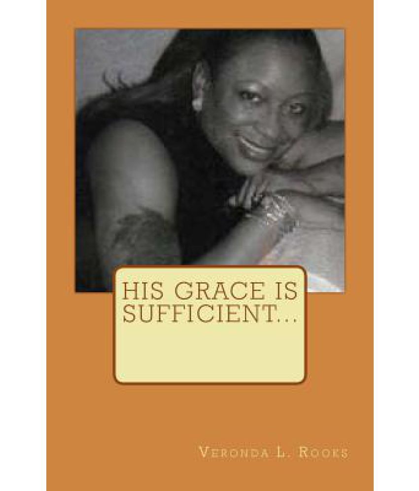 His Grace is Sufficient by Sandra D. Bricker His Grace is Sufficient by Sandra D. Bricker