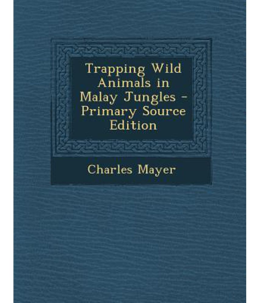 Trapping Wild Animals In Malay Jungles Buy Trapping Wild Animals In Malay Jungles Online At Low Price In India On Snapdeal