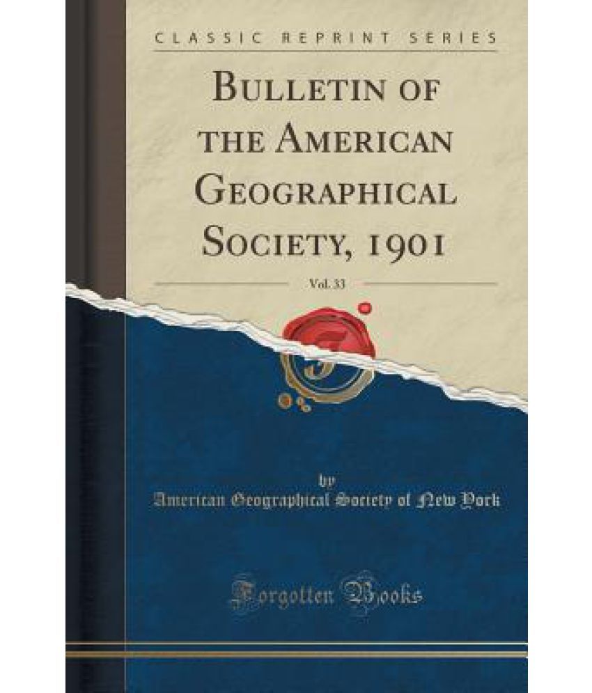 Bulletin Of The American Geographical Society, 1901, Vol. 33 (Classic ...