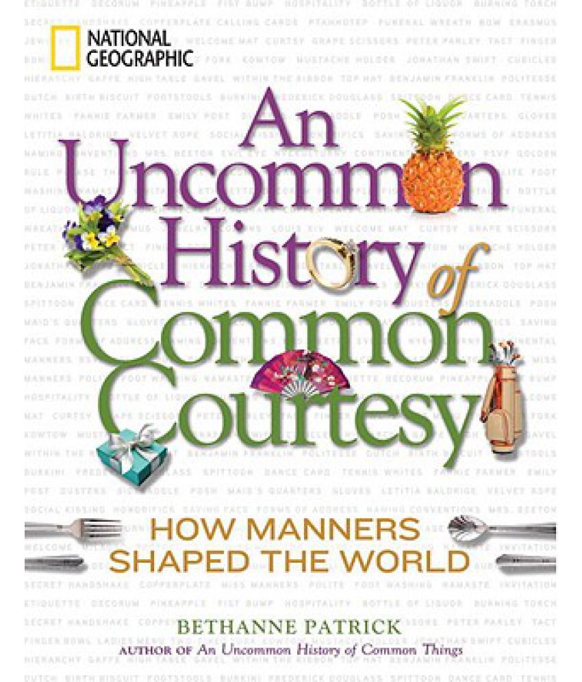     			An Uncommon History of Common Courtesy: How Manners Shaped the World