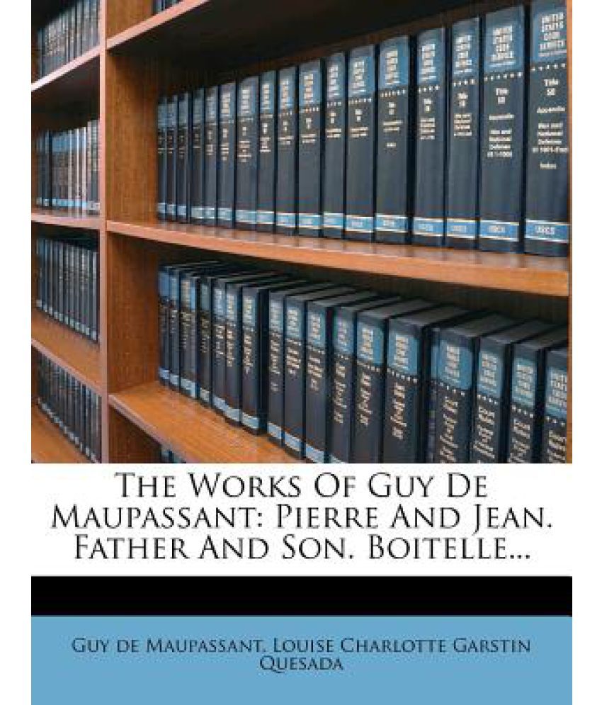 The Works Of Guy De Maupassant Pierre And Jean Father And Son Boitelle Buy The Works Of Guy De Maupassant Pierre And Jean Father And Son Boitelle Online At Low Price In