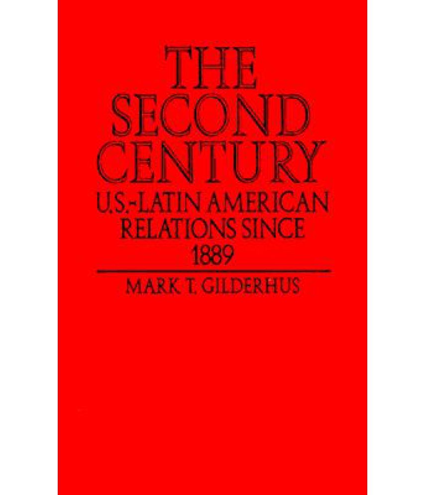 The Second Century: U.S. Latin American Relations Since 1889: Buy The ...