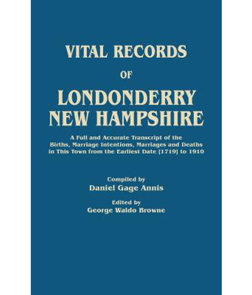 Vital Records of Londonderry, New Hampshire. a Full and Accurate