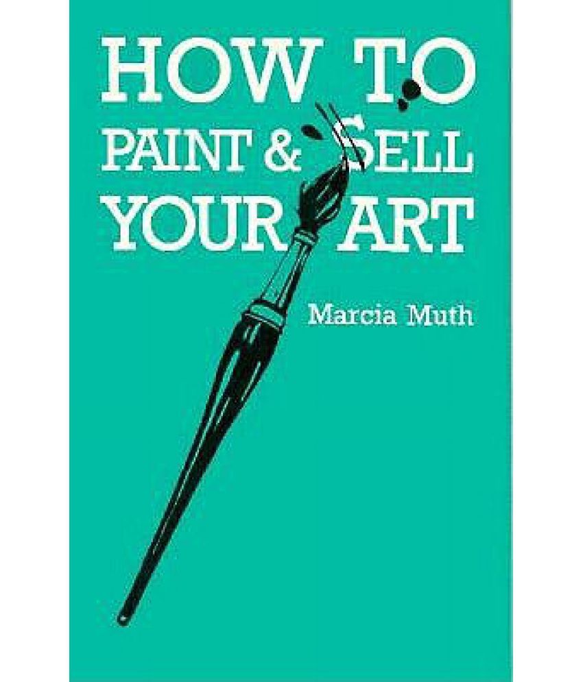 How to Paint and Sell Your Art Buy How to Paint and Sell Your Art
