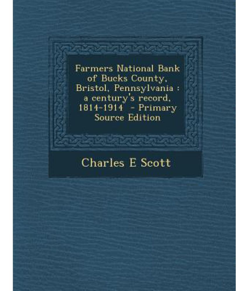 Farmers National Bank of Bucks County, Bristol, Pennsylvania A Century
