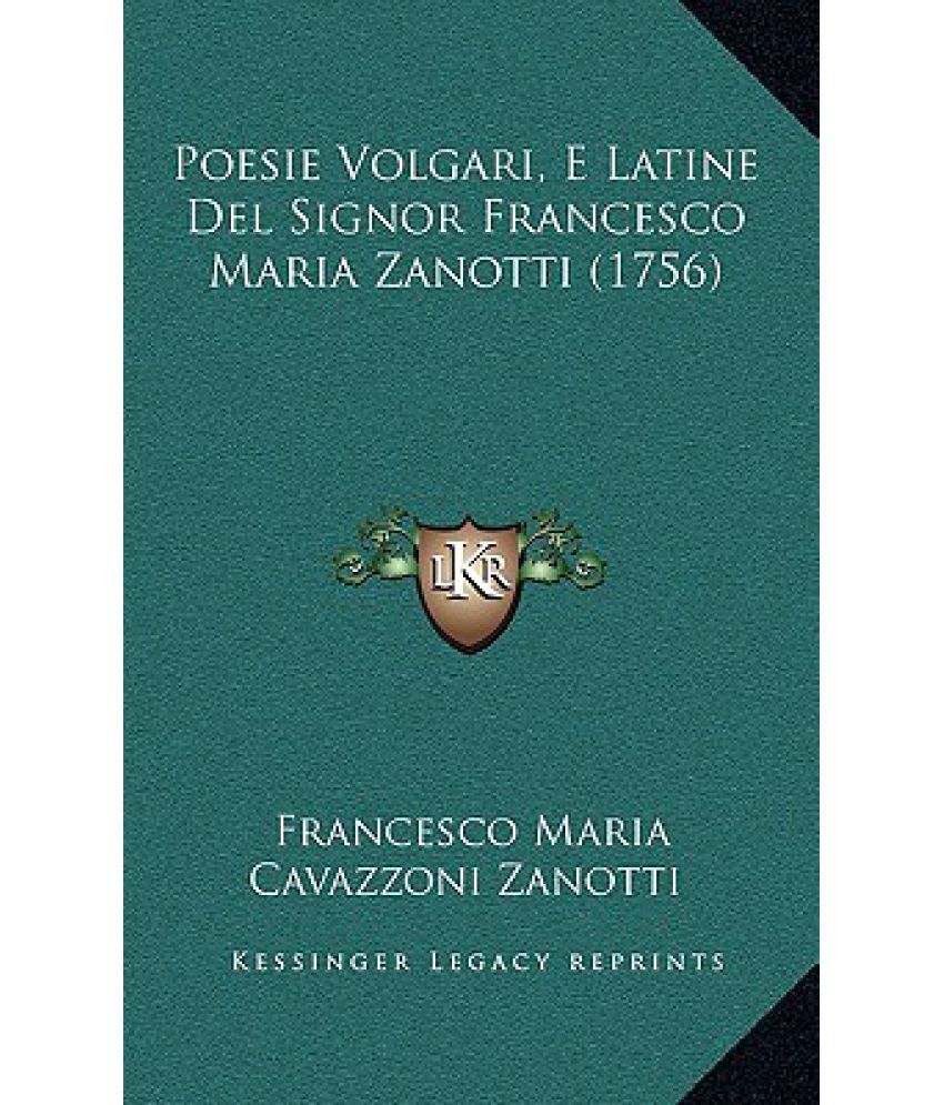 Poesie Volgari, E Latine del Signor Francesco Maria Zanotti (1756) Buy Poesie Volgari, E Latine Poesie Volgari, E Latine del Signor Francesco Maria Zanotti (1756) Buy Poesie Volgari, E Latine