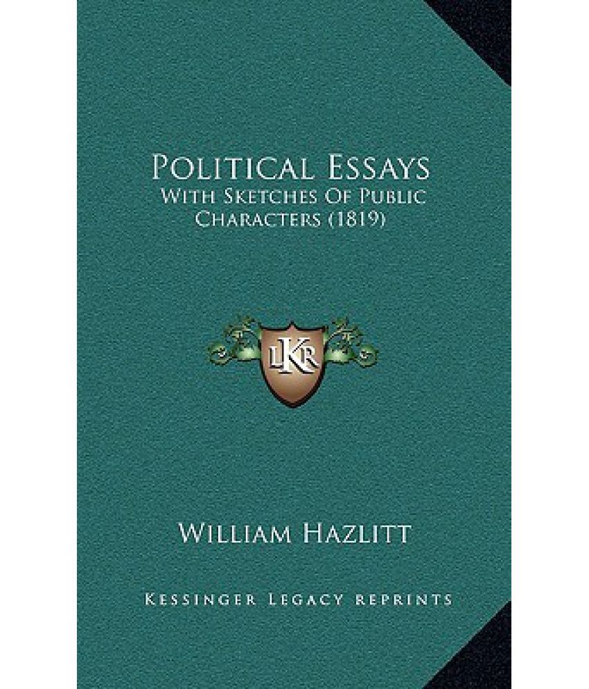 Essays In English Political Essays With Sketches Of Public Characters Poverty Essay Thesis also Essay In English Language Political Essays With Sketches Of Public Characters Buy Apa Format Essay Example Paper