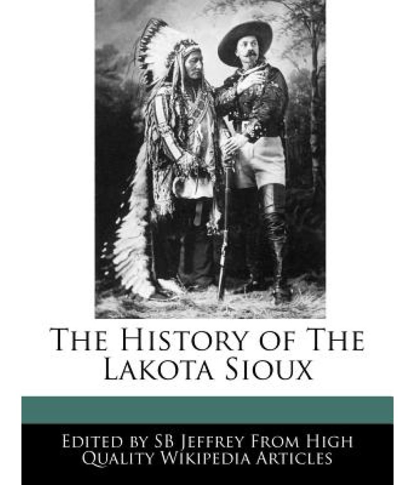 The History Of The Lakota Sioux Buy The History Of The Lakota Sioux 