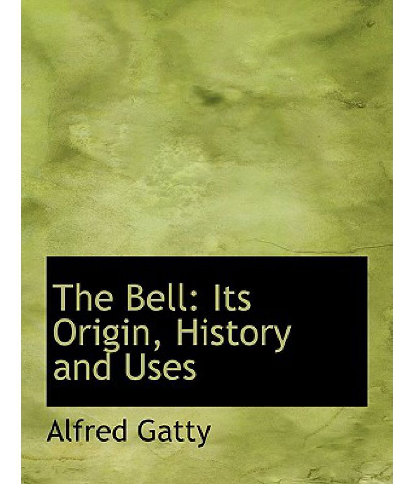 The Bell Its Origin, History and Uses Buy The Bell Its Origin