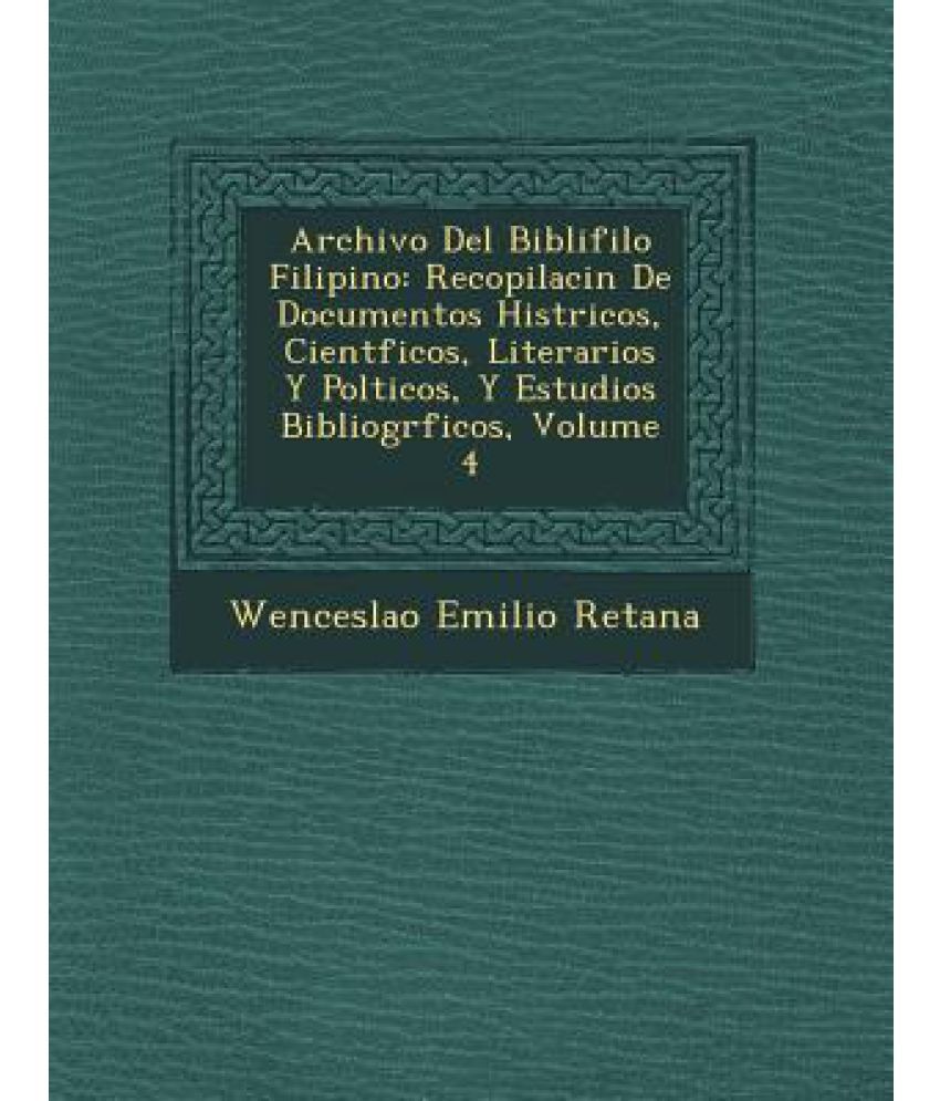 Archivo Del Bibli Filo Filipino: Recopilaci N De Documentos Hist Ricos ...