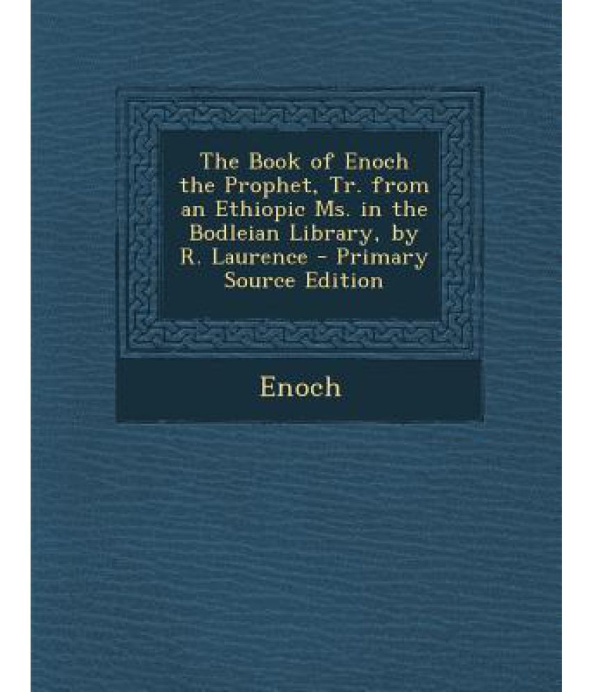 The Book of Enoch the Prophet, Tr. from an Ethiopic Ms. in the Bodleian