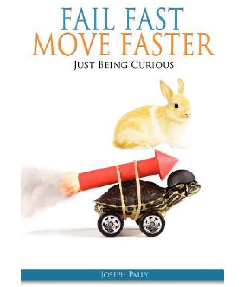 Move fast. Fail fast. Fail fast learn faster. Fast move cargous.