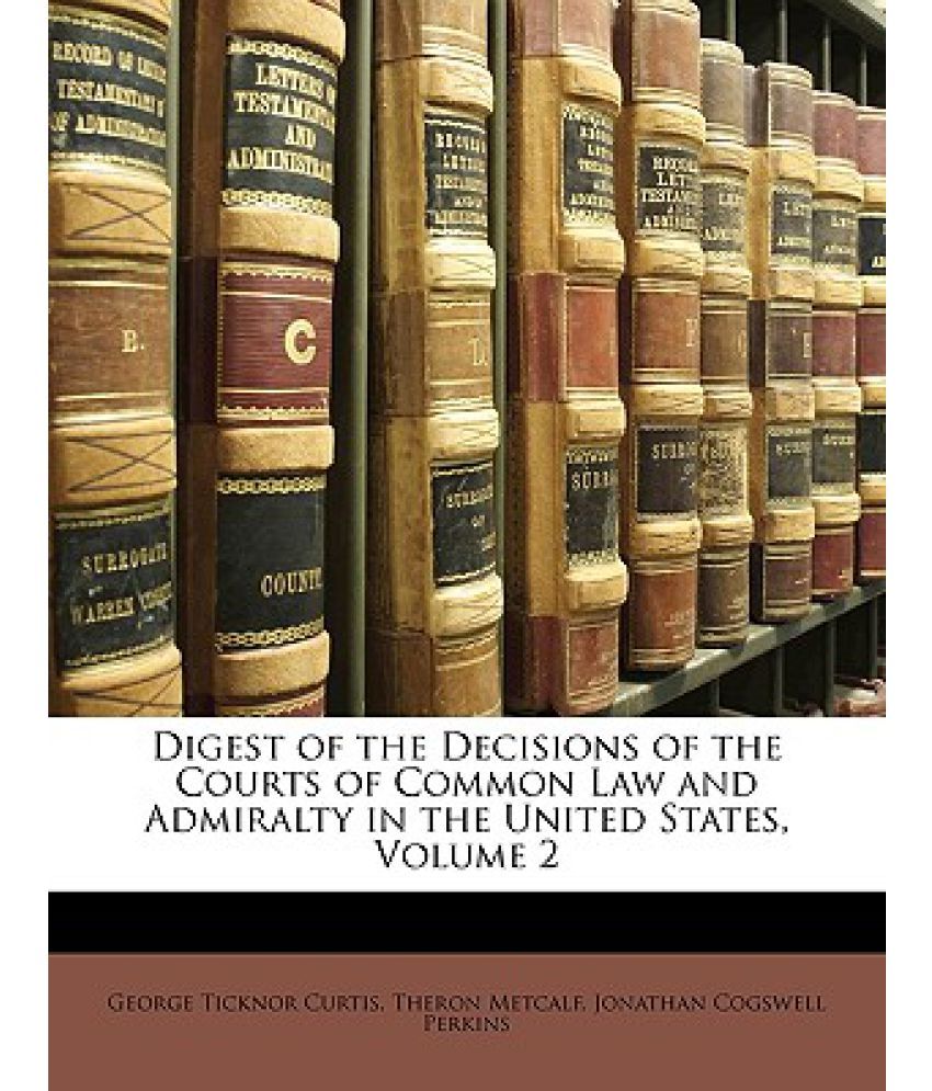 Digest Of The Decisions Of The Courts Of Common Law And Admiralty In ...