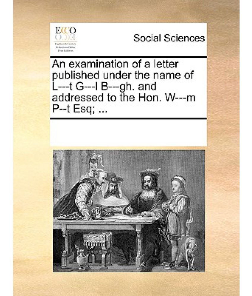 An Examination Of A Letter Published Under The Name Of L T G L B Gh And Addressed To The Hon W M P T Esq Buy An Examination Of A Letter Published Under The Name