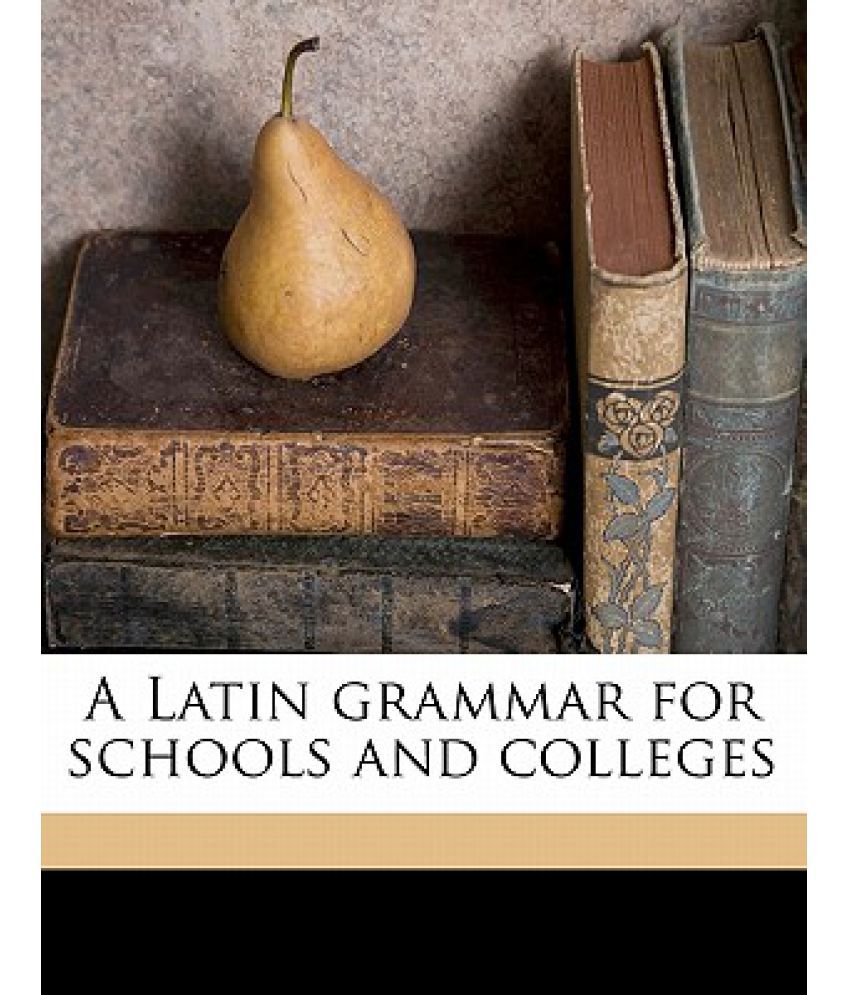 a-latin-grammar-for-schools-and-colleges-buy-a-latin-grammar-for