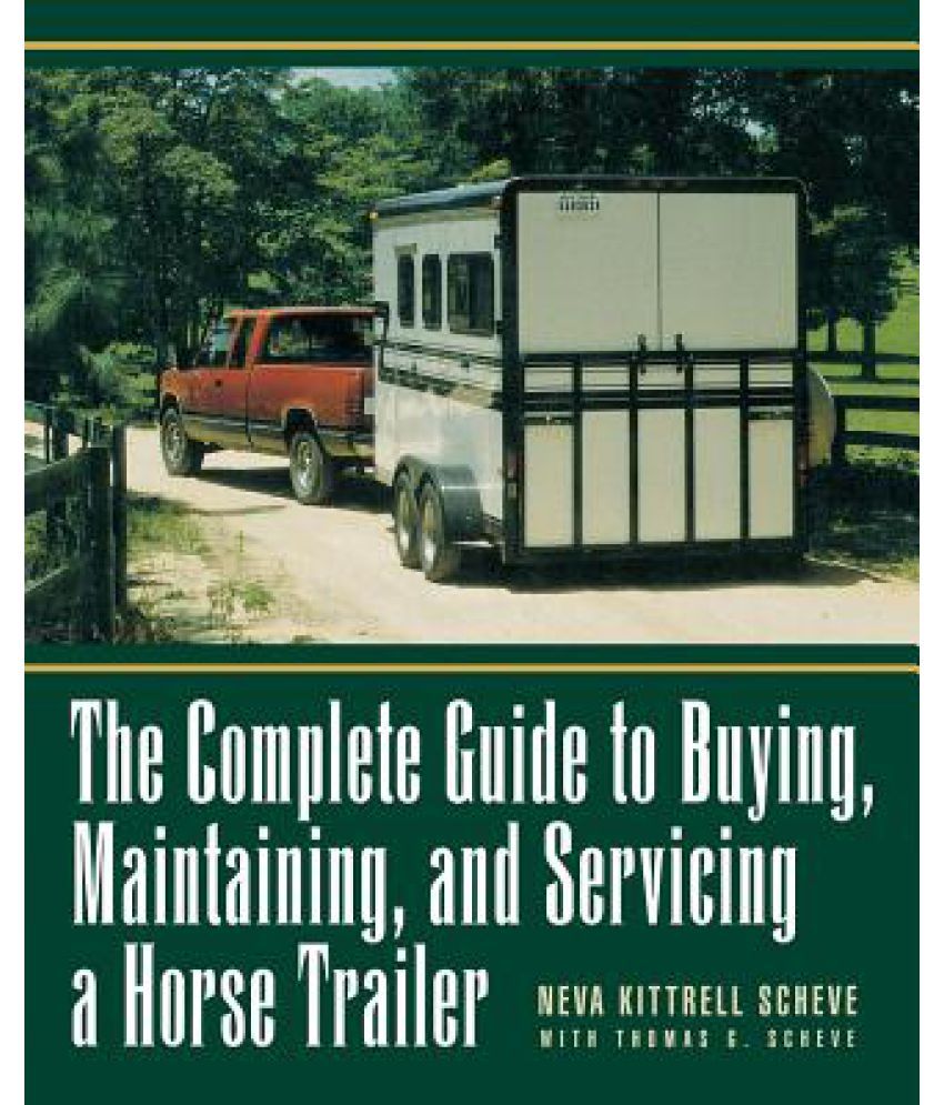 The Complete Guide to Buying, Maintaining and Servicing a Horse Trailer