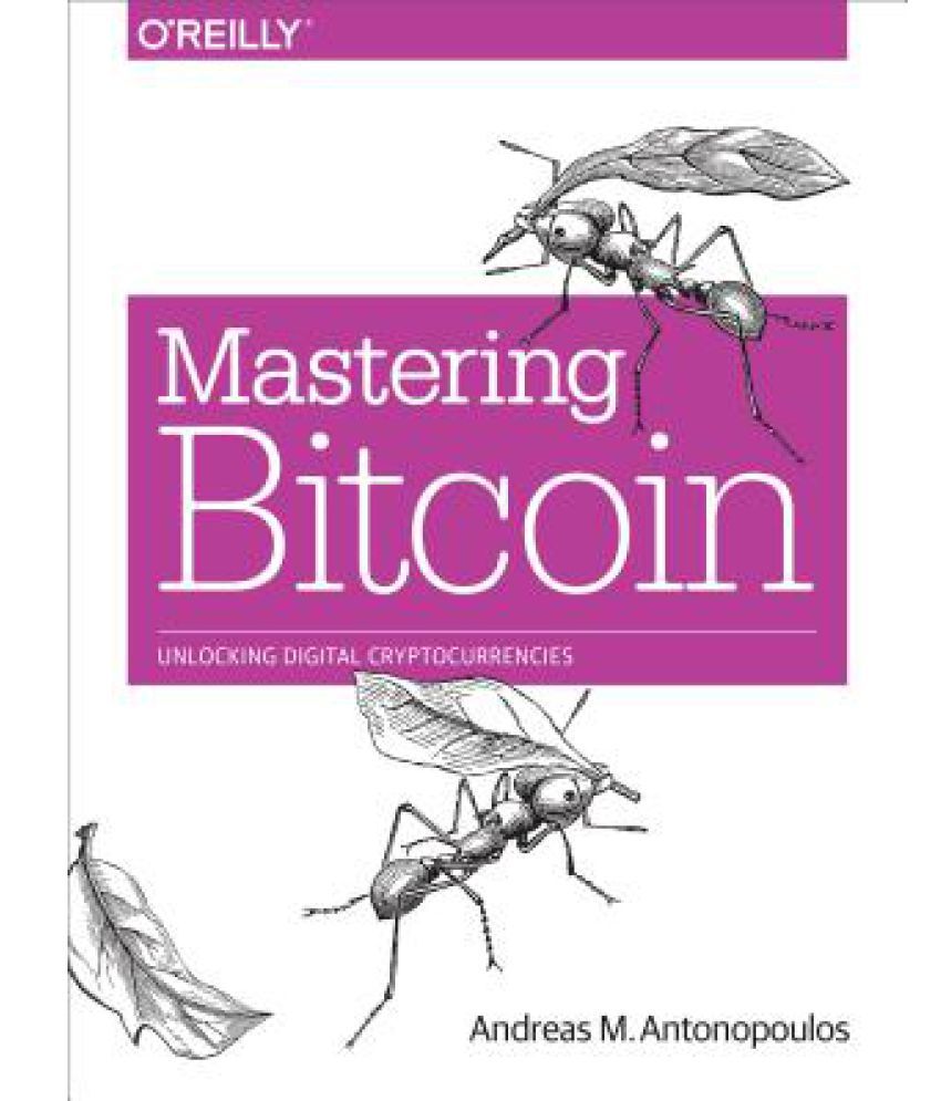 mastering bitcoin unlocking digital cryptocurrencies by andreas m antonopoulos