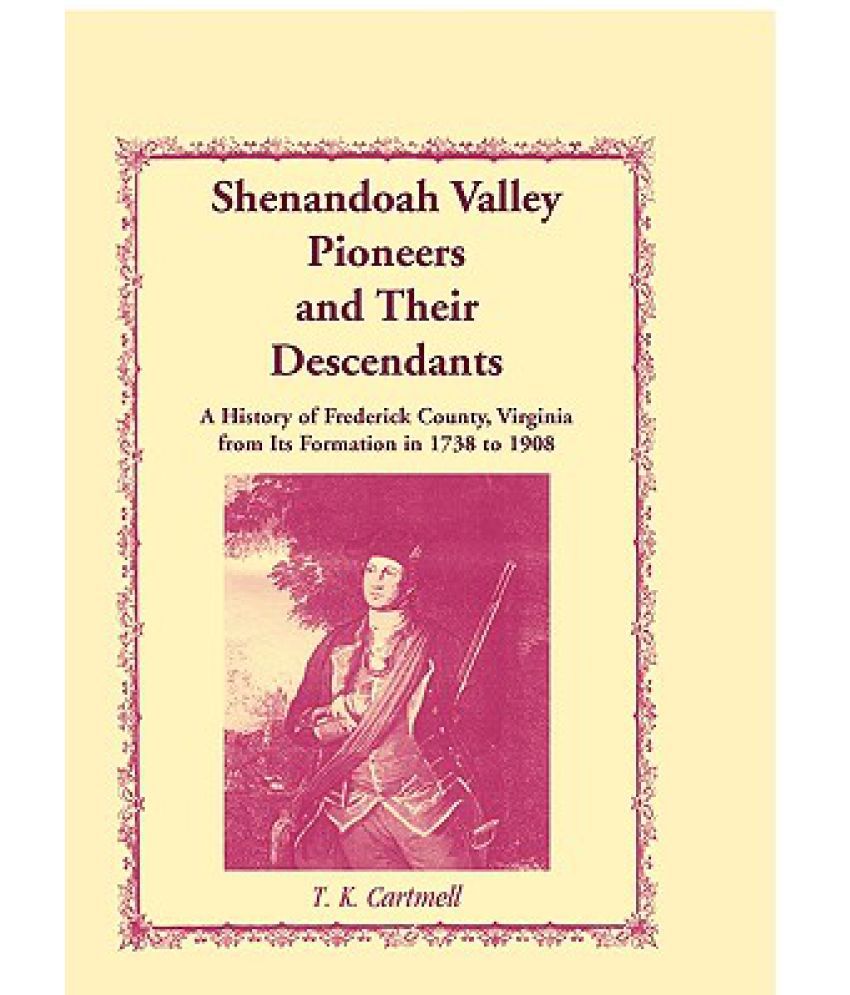 Shenandoah Valley Pioneers And Their Descendants: A History Of ...