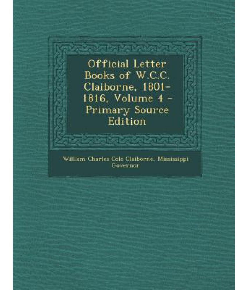 Official Letter Books of W.C.C. Claiborne, 1801-1816, Volume 4: Buy ...