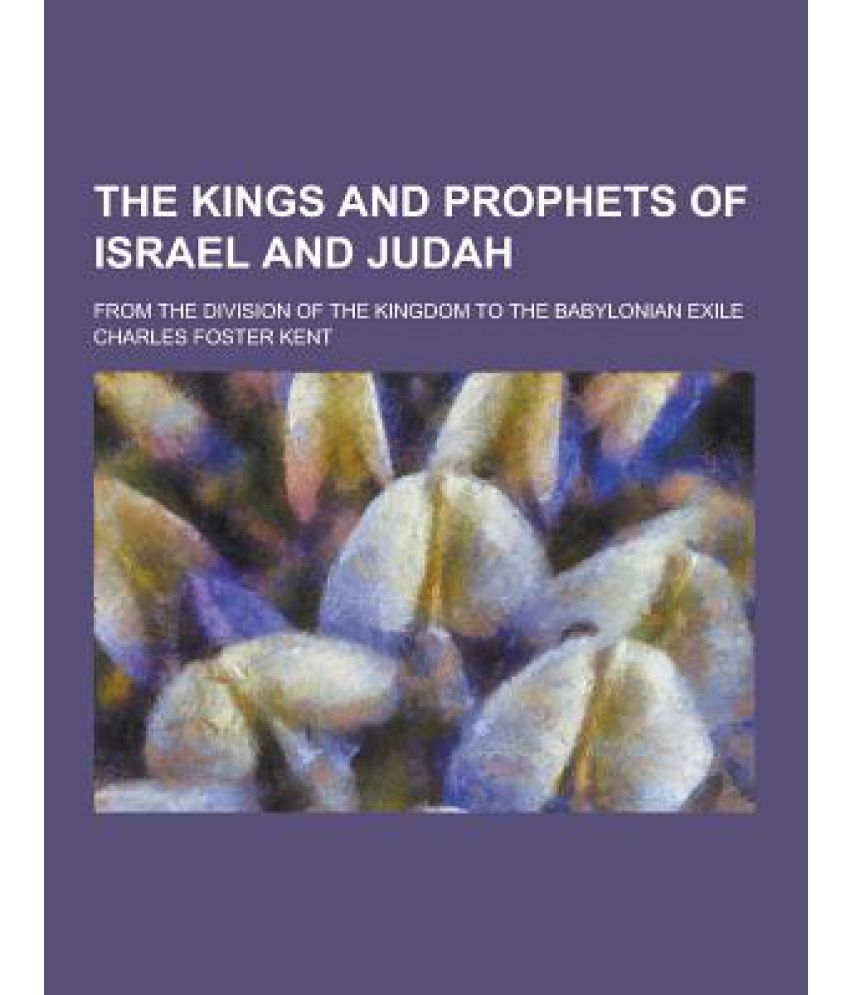 The Kings and Prophets of Israel and Judah; From the Division of the