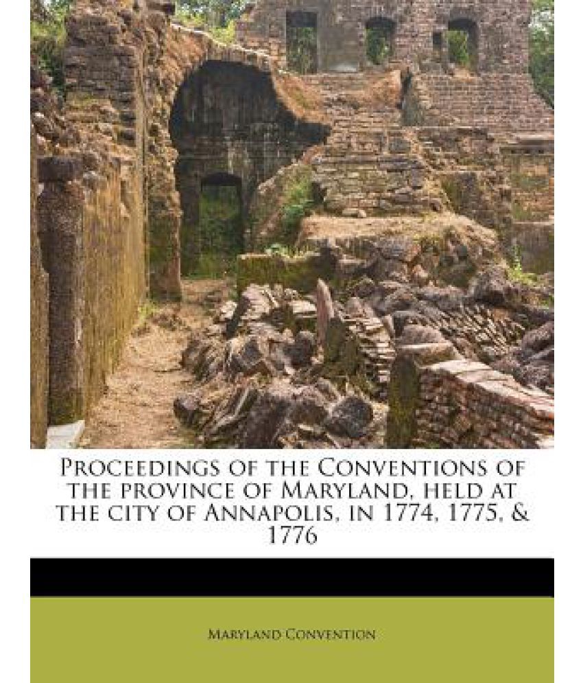 Proceedings of the Conventions of the Province of Maryland, Held at the