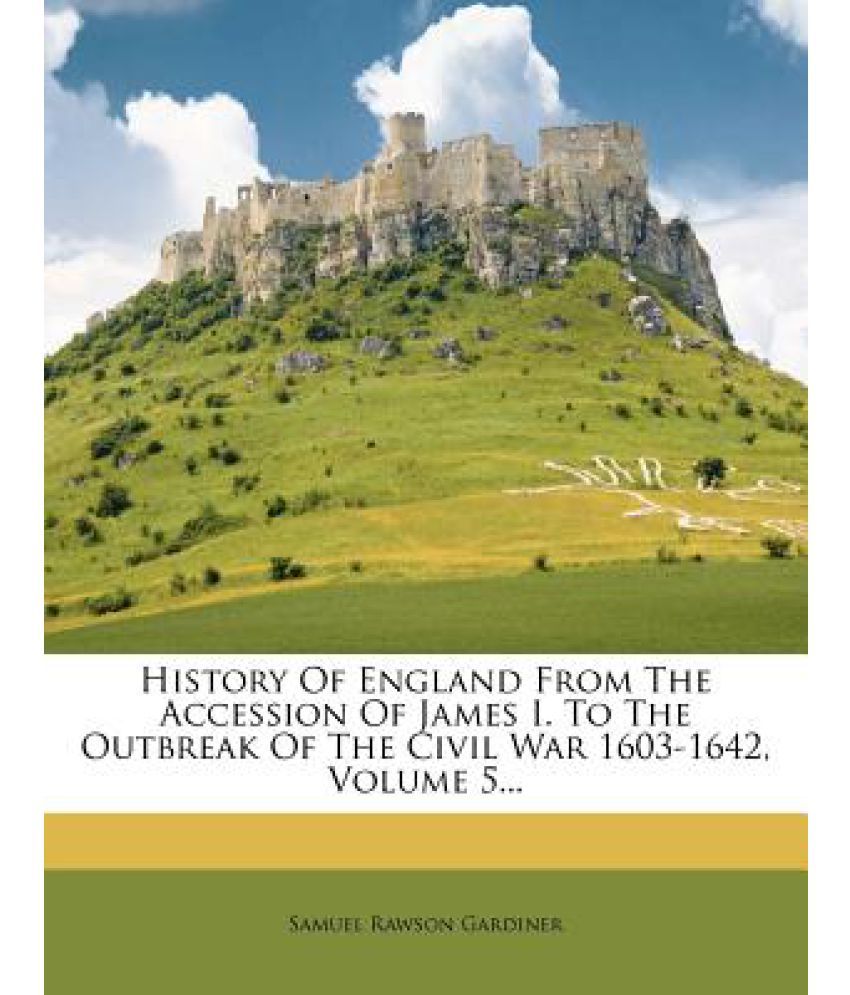 History of England from the Accession of James I. to the Outbreak of ...