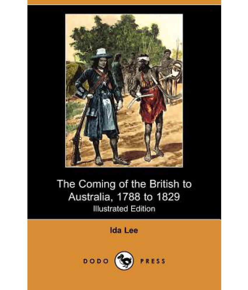 The Coming Of The British To Australia, 1788 To 1829 (Illustrated ...