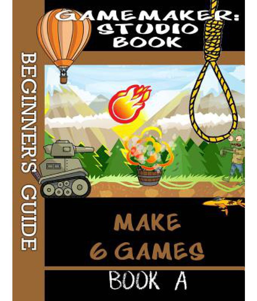 Gamemaker Studio Book - A Beginner's Guide to Gamemaker Studio: Buy Gamemaker  Studio Book - A Beginner's Guide to Gamemaker Studio Online at Low Price in  India on Snapdeal