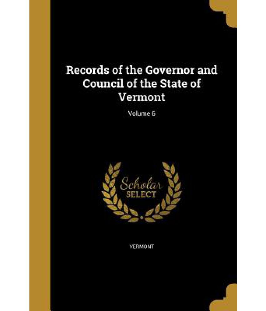 Records of the Governor and Council of the State of Vermont; Volume 6